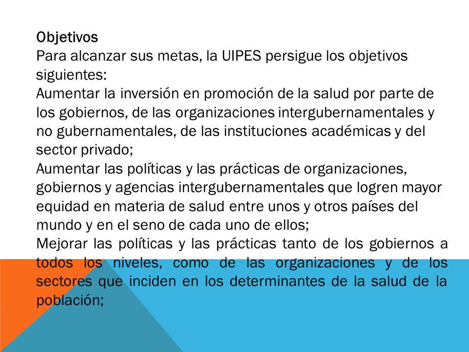 Objetivos Para alcanzar sus metas, la UIPES persigue los objetivos siguientes: