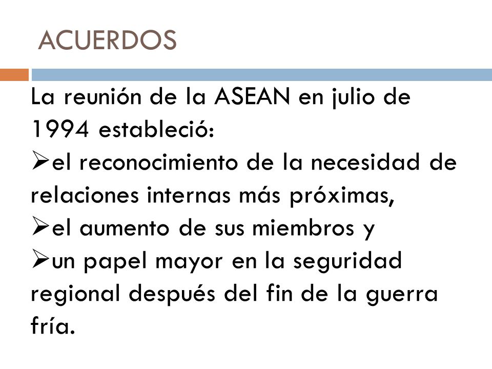 ACUERDOS La reunión de la ASEAN en julio de 1994 estableció: