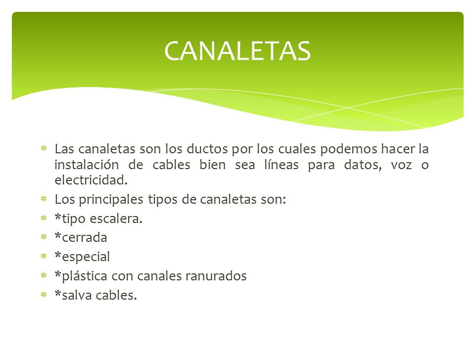 CANALETAS Las canaletas son los ductos por los cuales podemos hacer la instalación de cables bien sea líneas para datos, voz o electricidad.
