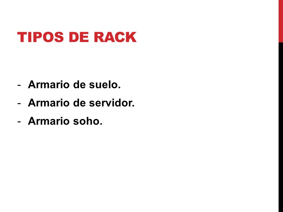 TIPOS DE RACK Armario de suelo. Armario de servidor. Armario soho.