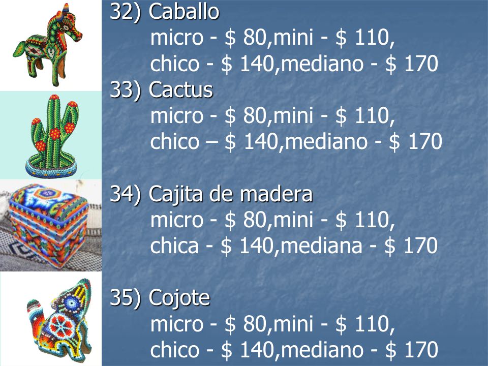 32) Caballo micro - $ 80,mini - $ 110, chico - $ 140,mediano - $ ) Cactus. chico – $ 140,mediano - $ 170.