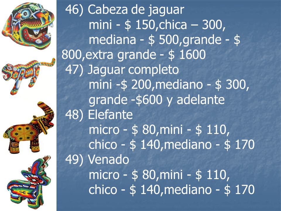 46) Cabeza de jaguar mini - $ 150,chica – 300, mediana - $ 500,grande - $ 800,extra grande - $