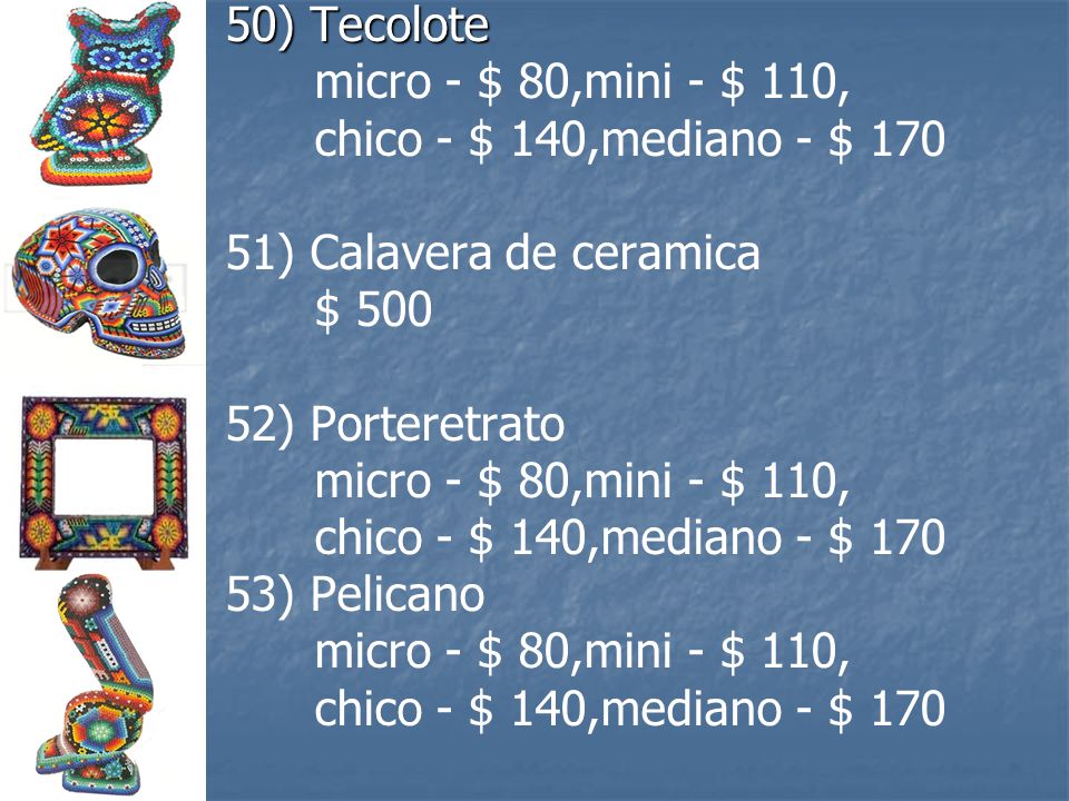 50) Tecolote micro - $ 80,mini - $ 110, chico - $ 140,mediano - $ ) Calavera de ceramica. $ 500.