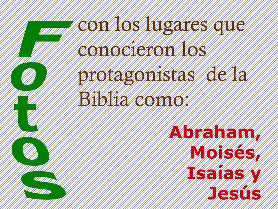 con los lugares que conocieron los protagonistas de la Biblia como: