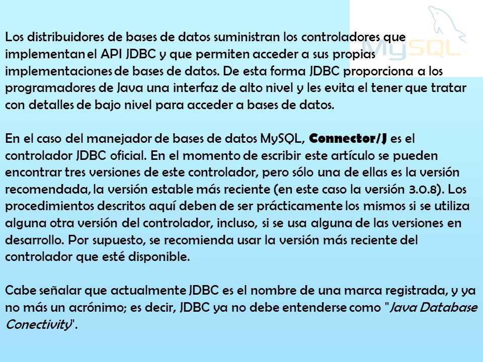 Los distribuidores de bases de datos suministran los controladores que implementan el API JDBC y que permiten acceder a sus propias implementaciones de bases de datos.