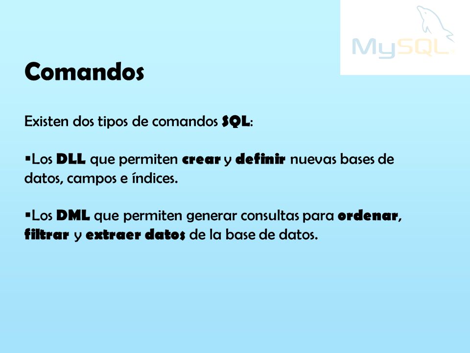 Comandos Existen dos tipos de comandos SQL: