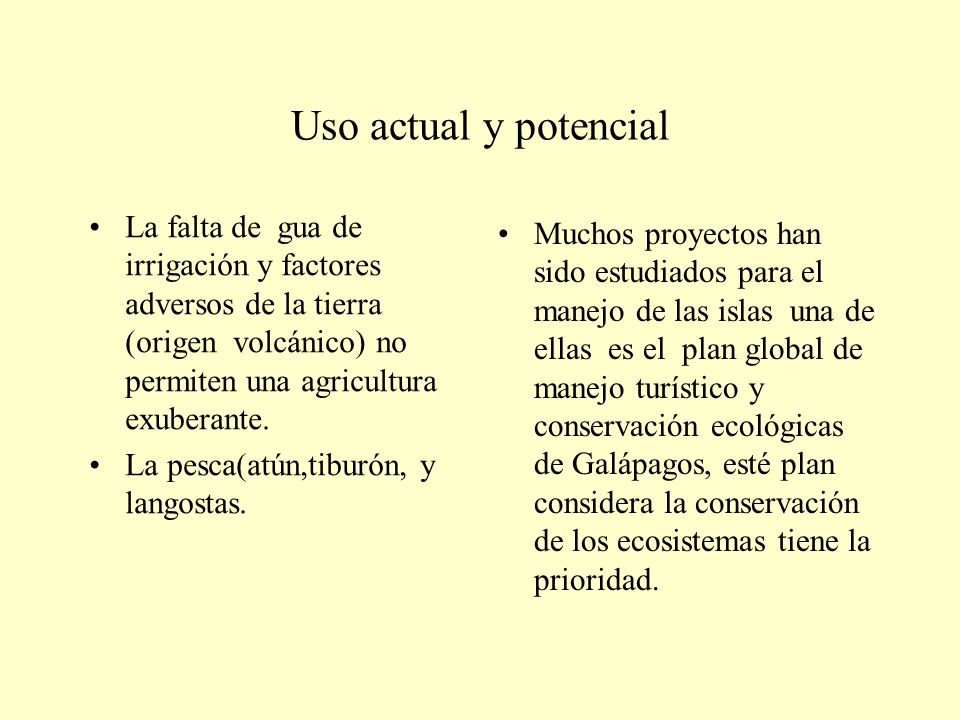 Uso actual y potencial La falta de gua de irrigación y factores adversos de la tierra (origen volcánico) no permiten una agricultura exuberante.