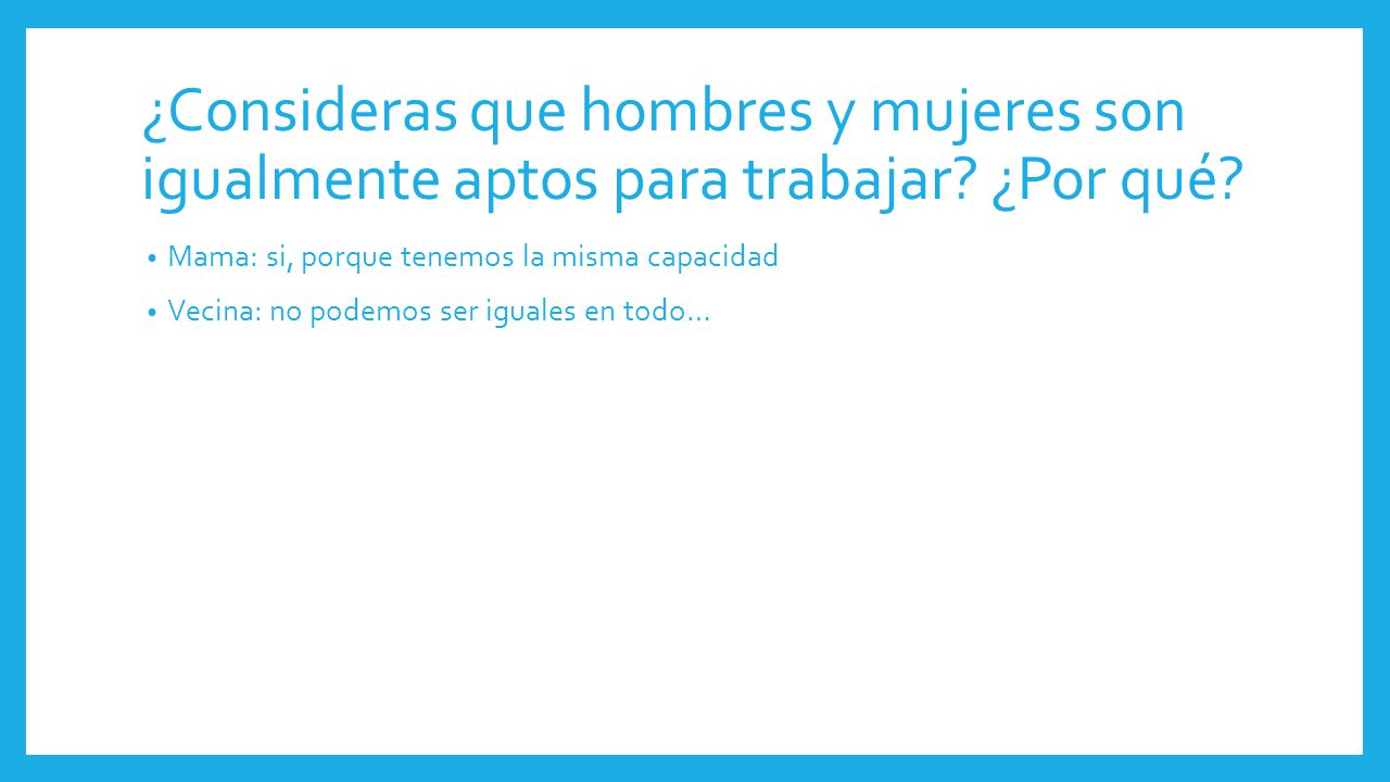 ¿Consideras que hombres y mujeres son igualmente aptos para trabajar