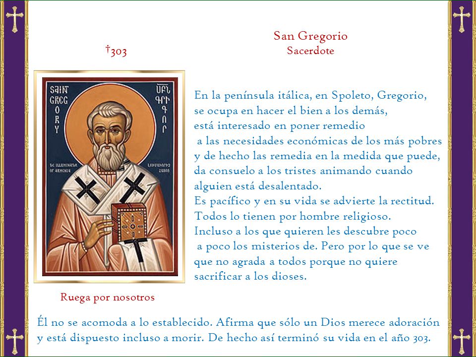 San Gregorio †303 En la península itálica, en Spoleto, Gregorio,
