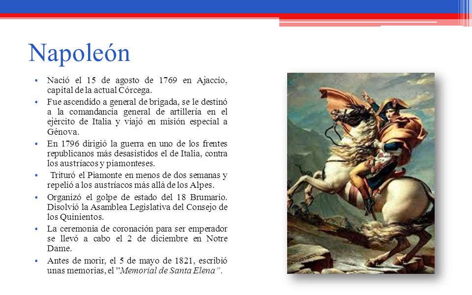 Napoleón Nació el 15 de agosto de 1769 en Ajaccio, capital de la actual Córcega.