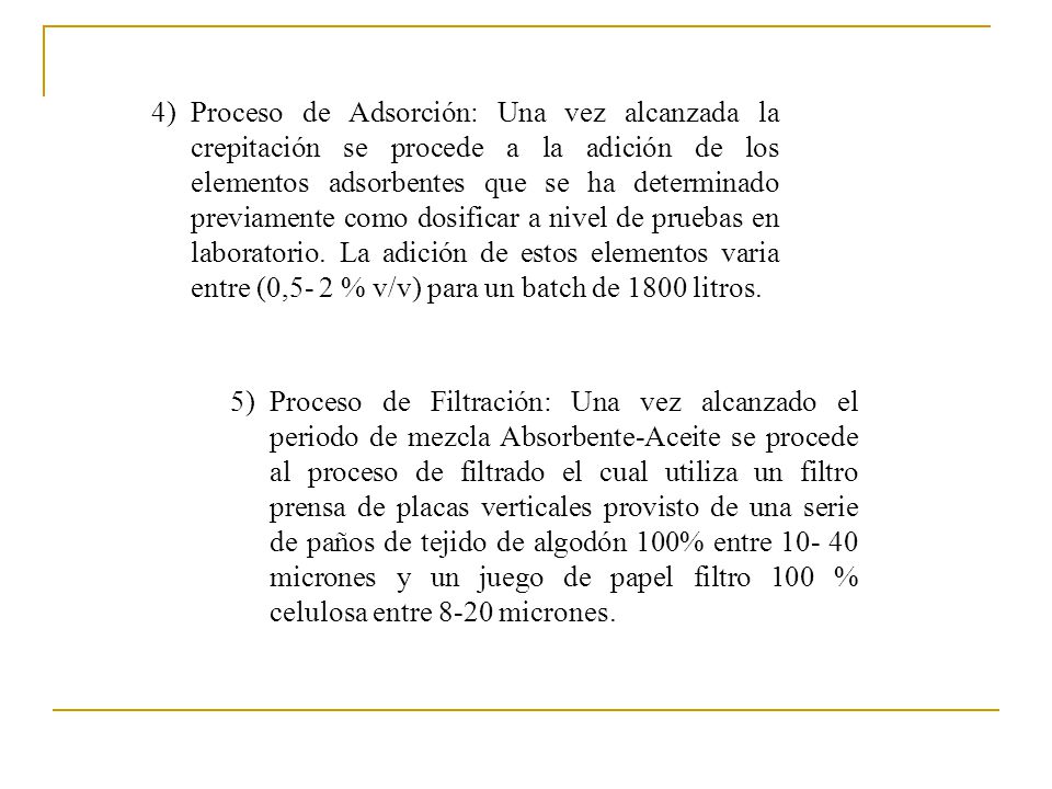 Proceso de Adsorción: Una vez alcanzada la crepitación se procede a la adición de los elementos adsorbentes que se ha determinado previamente como dosificar a nivel de pruebas en laboratorio. La adición de estos elementos varia entre (0,5- 2 % v/v) para un batch de 1800 litros.