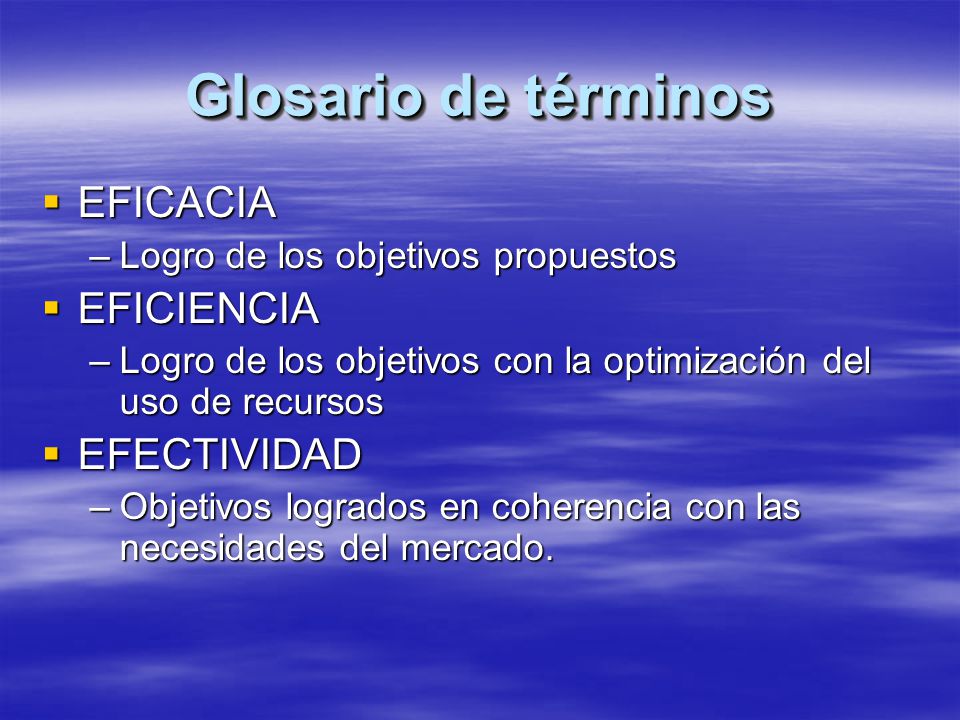 Glosario de términos EFICACIA EFICIENCIA EFECTIVIDAD
