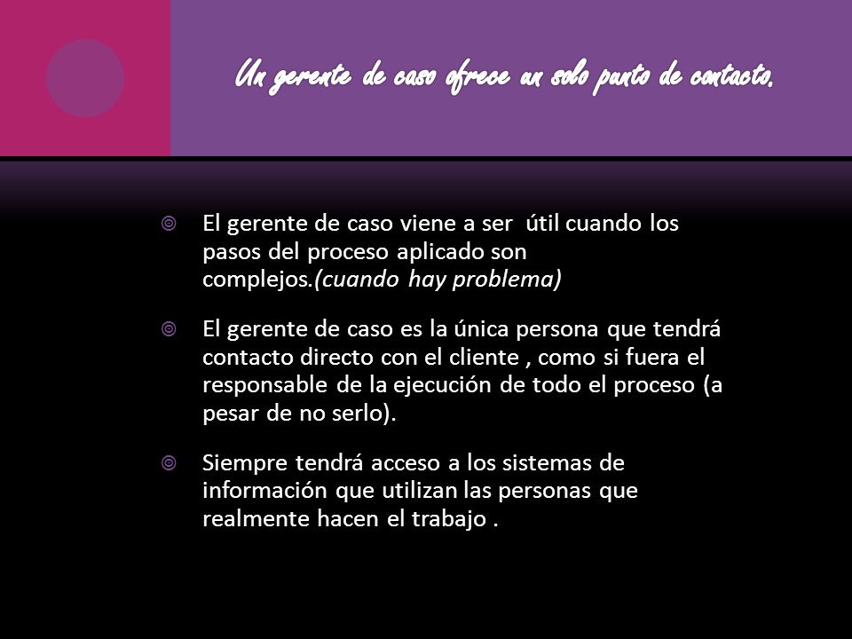 Un gerente de caso ofrece un solo punto de contacto.