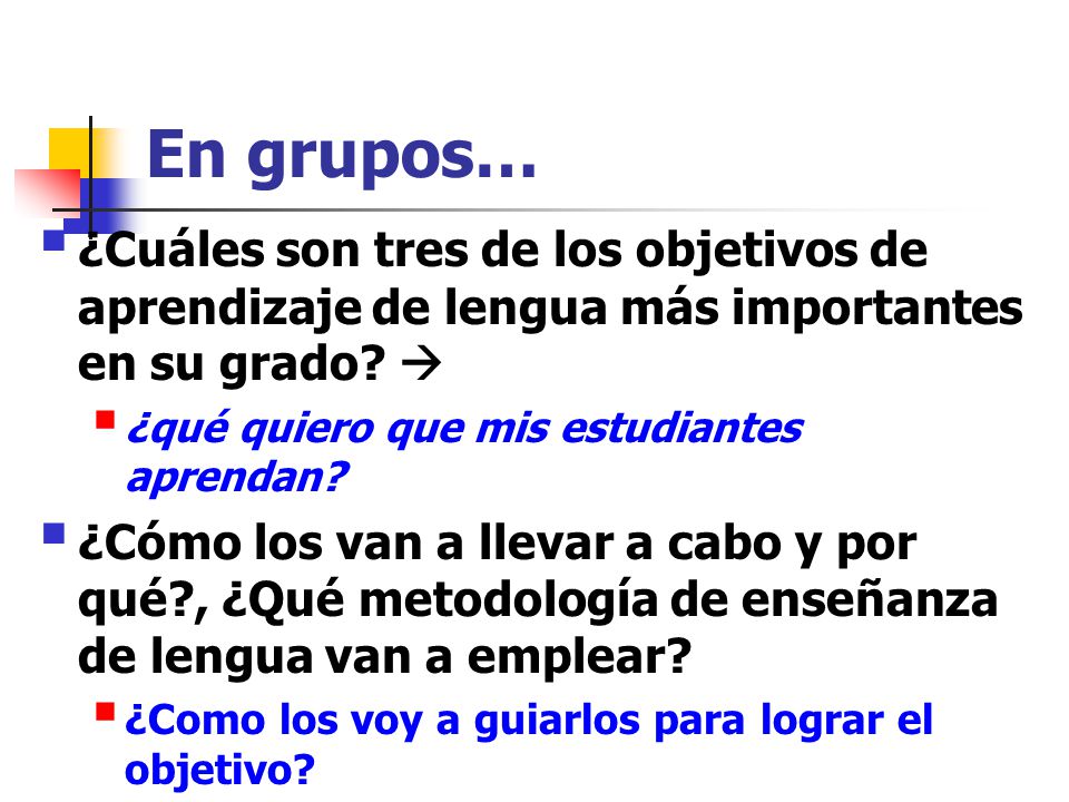 En grupos… ¿Cuáles son tres de los objetivos de aprendizaje de lengua más importantes en su grado 