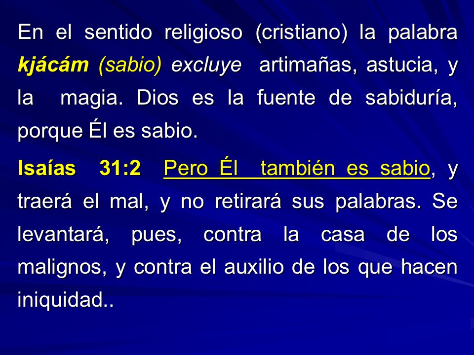 En el sentido religioso (cristiano) la palabra kjácám (sabio) excluye artimañas, astucia, y la magia. Dios es la fuente de sabiduría, porque Él es sabio.