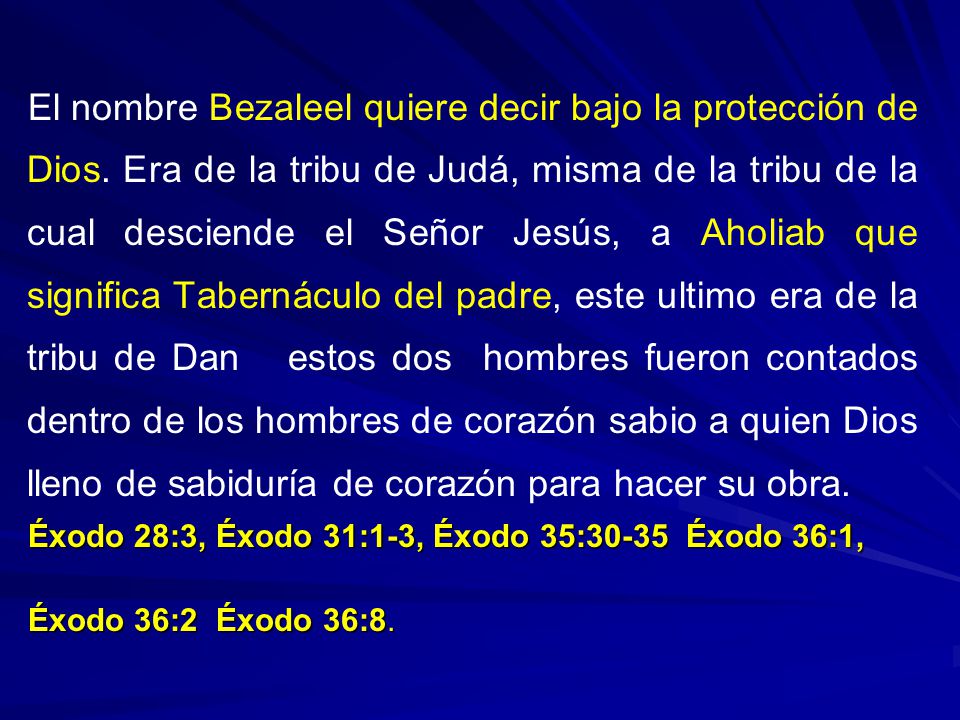 El nombre Bezaleel quiere decir bajo la protección de Dios