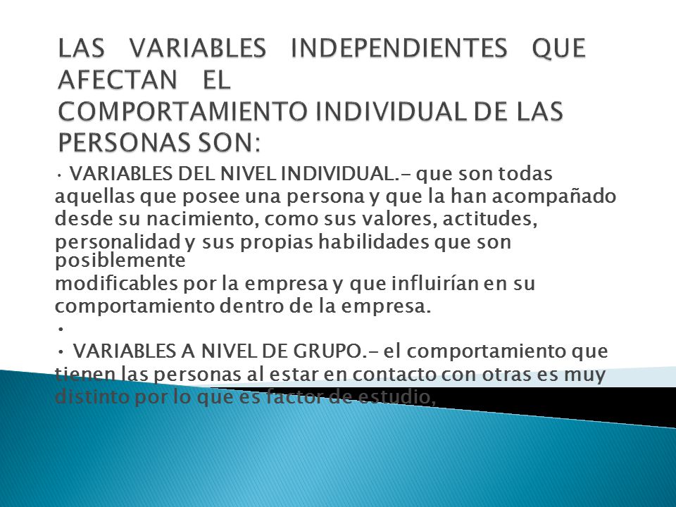 LAS VARIABLES INDEPENDIENTES QUE AFECTAN EL COMPORTAMIENTO INDIVIDUAL DE LAS PERSONAS SON: