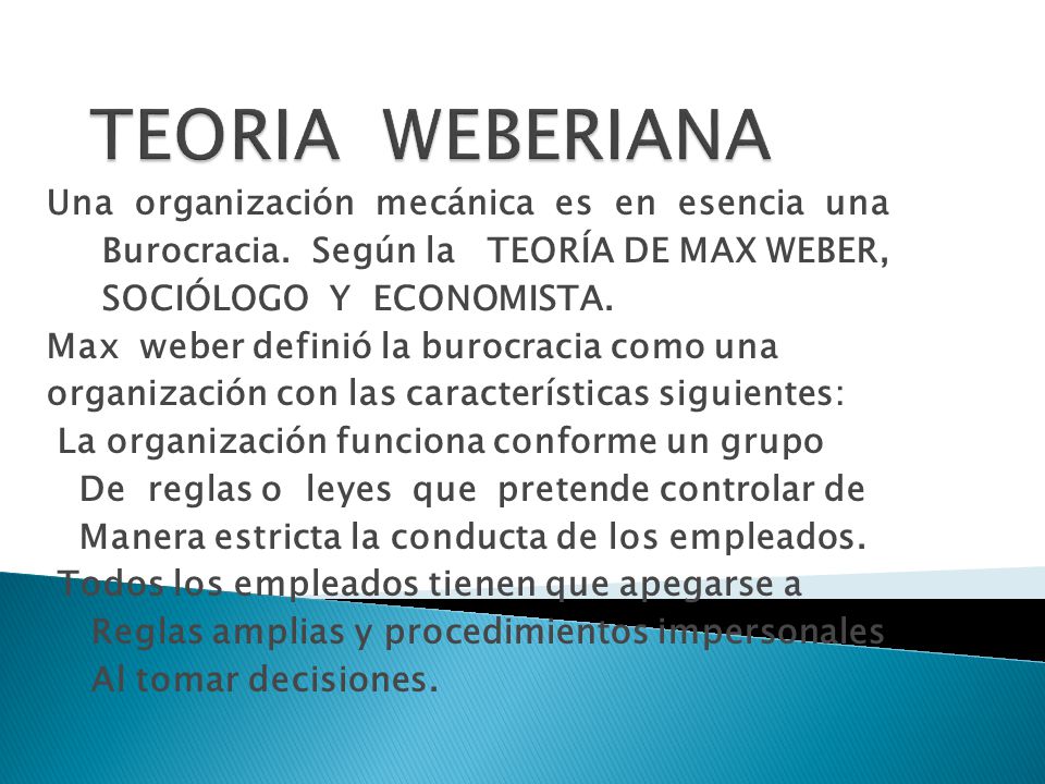 TEORIA WEBERIANA Una organización mecánica es en esencia una