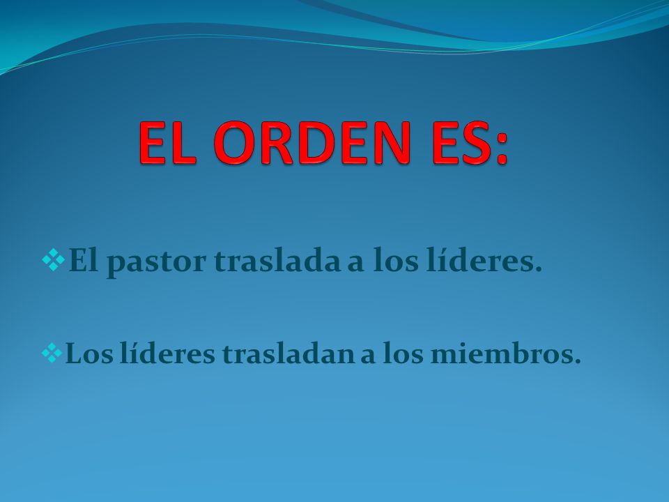 EL ORDEN ES: El pastor traslada a los líderes.