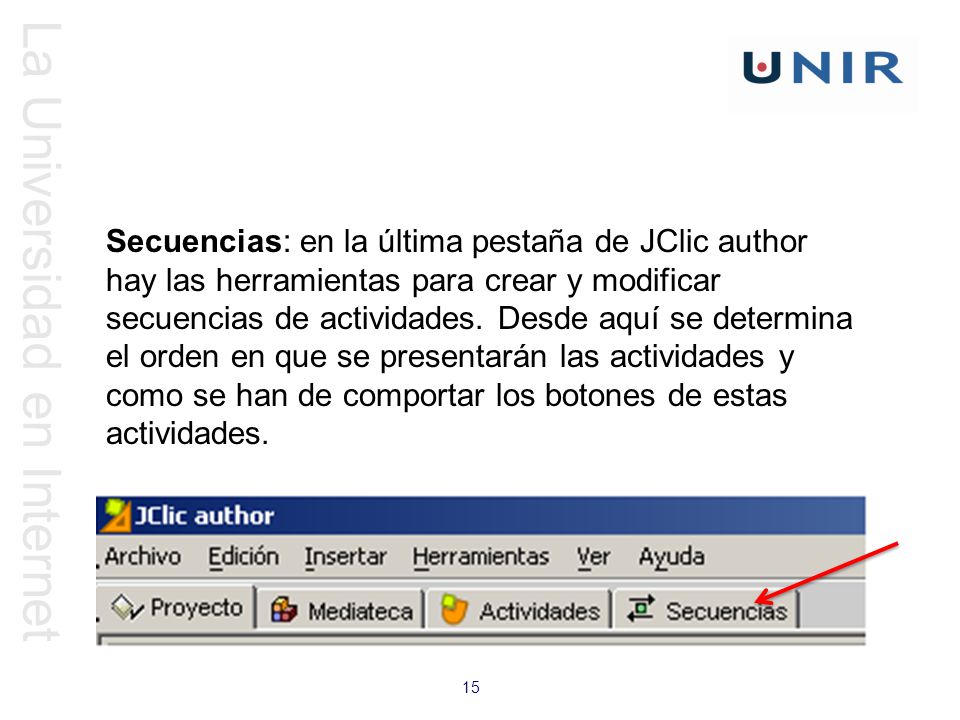 Secuencias: en la última pestaña de JClic author hay las herramientas para crear y modificar secuencias de actividades.