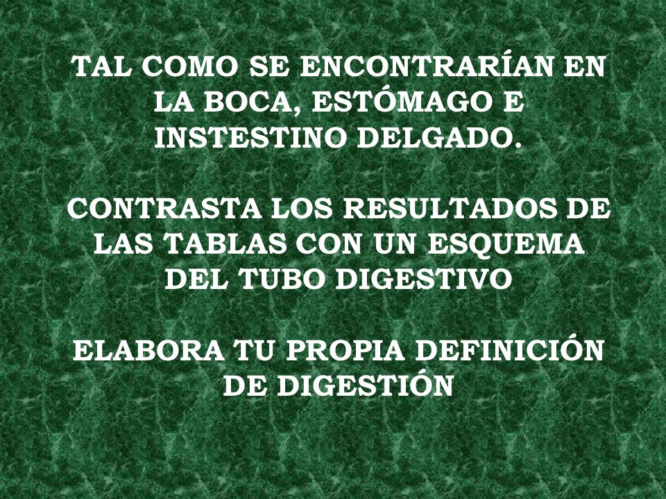 TAL COMO SE ENCONTRARÍAN EN LA BOCA, ESTÓMAGO E INSTESTINO DELGADO.