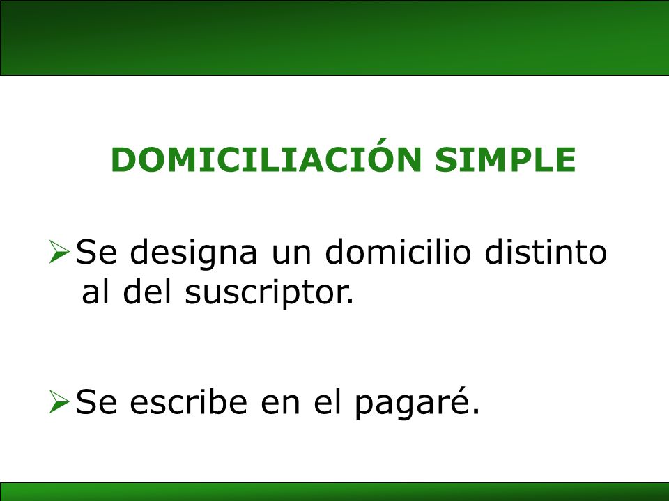 DOMICILIACIÓN SIMPLE Se designa un domicilio distinto al del suscriptor. Se escribe en el pagaré.