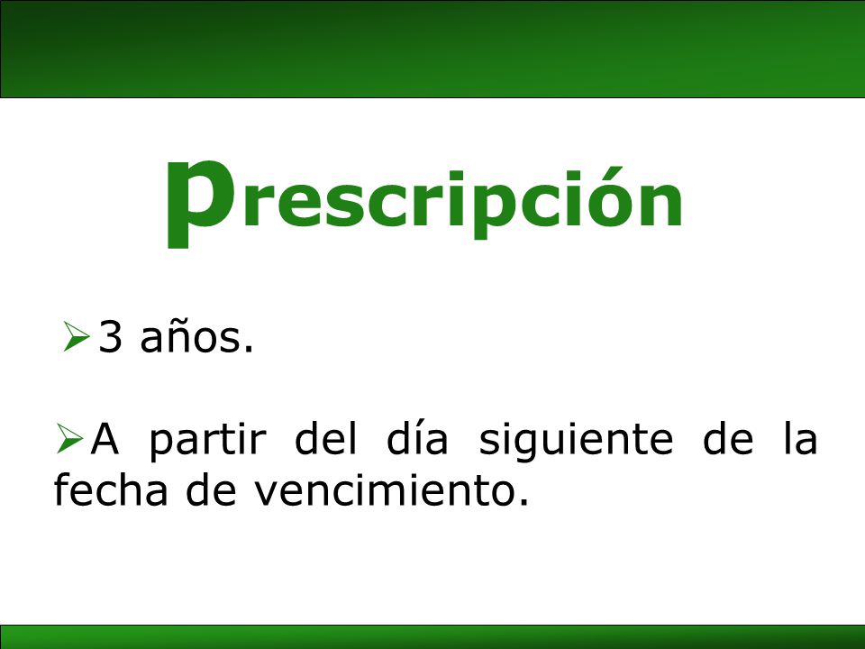 prescripción 3 años. A partir del día siguiente de la fecha de vencimiento.