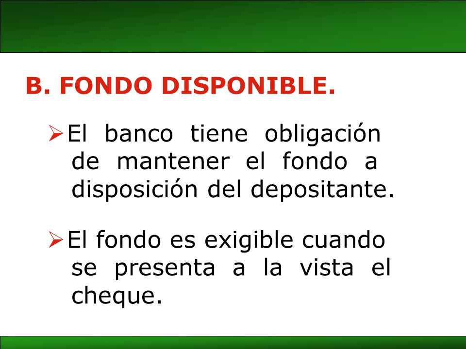 B. FONDO DISPONIBLE. El banco tiene obligación. de mantener el fondo a. disposición del depositante.
