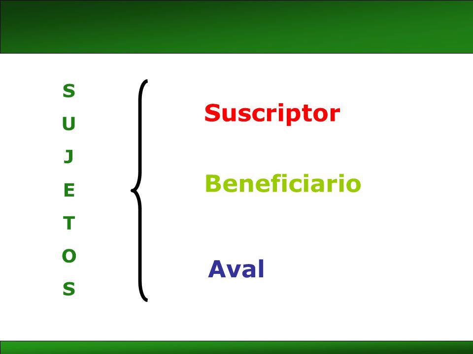 S U J E T O Suscriptor Beneficiario Aval