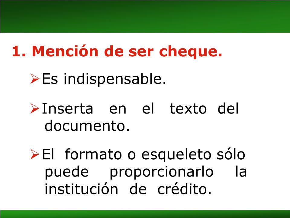 Mención de ser cheque. Es indispensable. Inserta en el texto del. documento. El formato o esqueleto sólo.