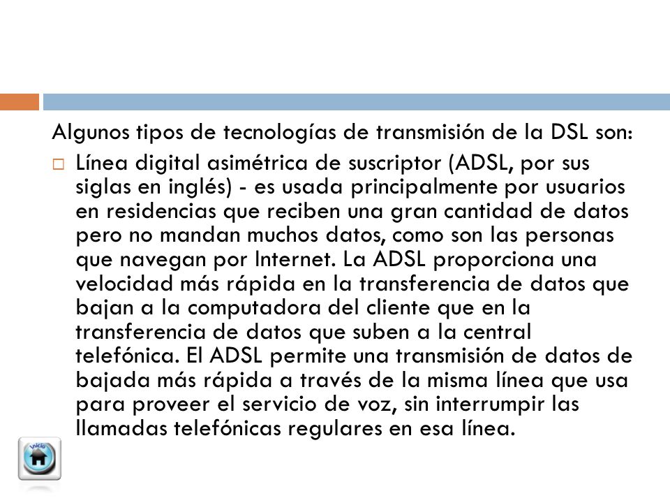 Algunos tipos de tecnologías de transmisión de la DSL son:
