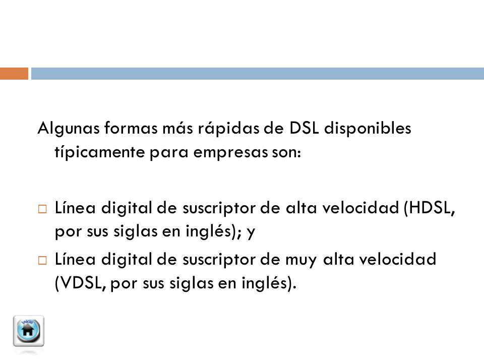 Algunas formas más rápidas de DSL disponibles típicamente para empresas son: