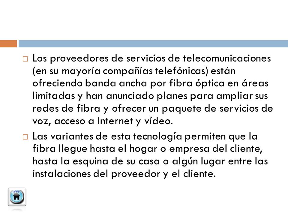 Los proveedores de servicios de telecomunicaciones (en su mayoría compañías telefónicas) están ofreciendo banda ancha por fibra óptica en áreas limitadas y han anunciado planes para ampliar sus redes de fibra y ofrecer un paquete de servicios de voz, acceso a Internet y vídeo.