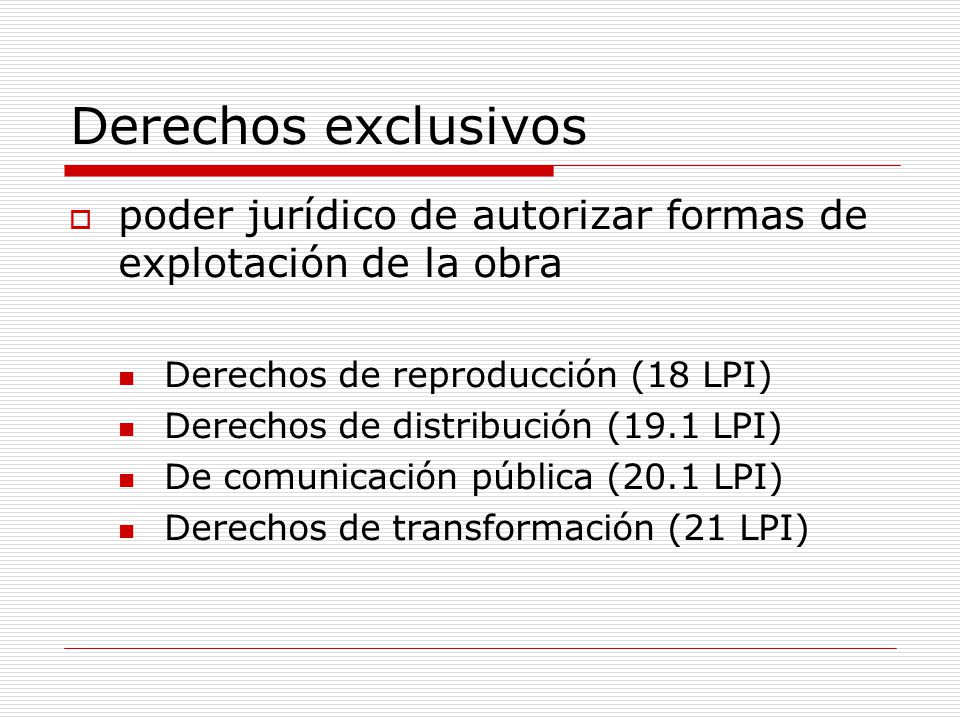 Derechos exclusivos poder jurídico de autorizar formas de explotación de la obra. Derechos de reproducción (18 LPI)