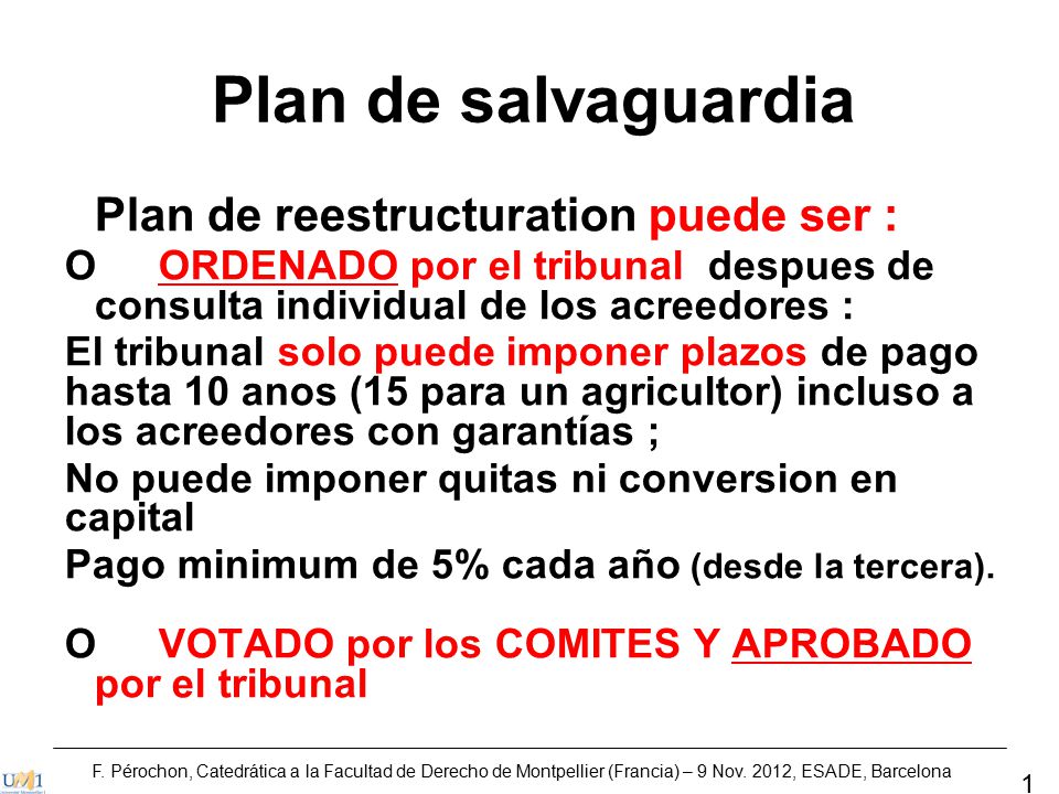Plan de salvaguardia Plan de reestructuration puede ser : O ORDENADO por el tribunal despues de consulta individual de los acreedores :