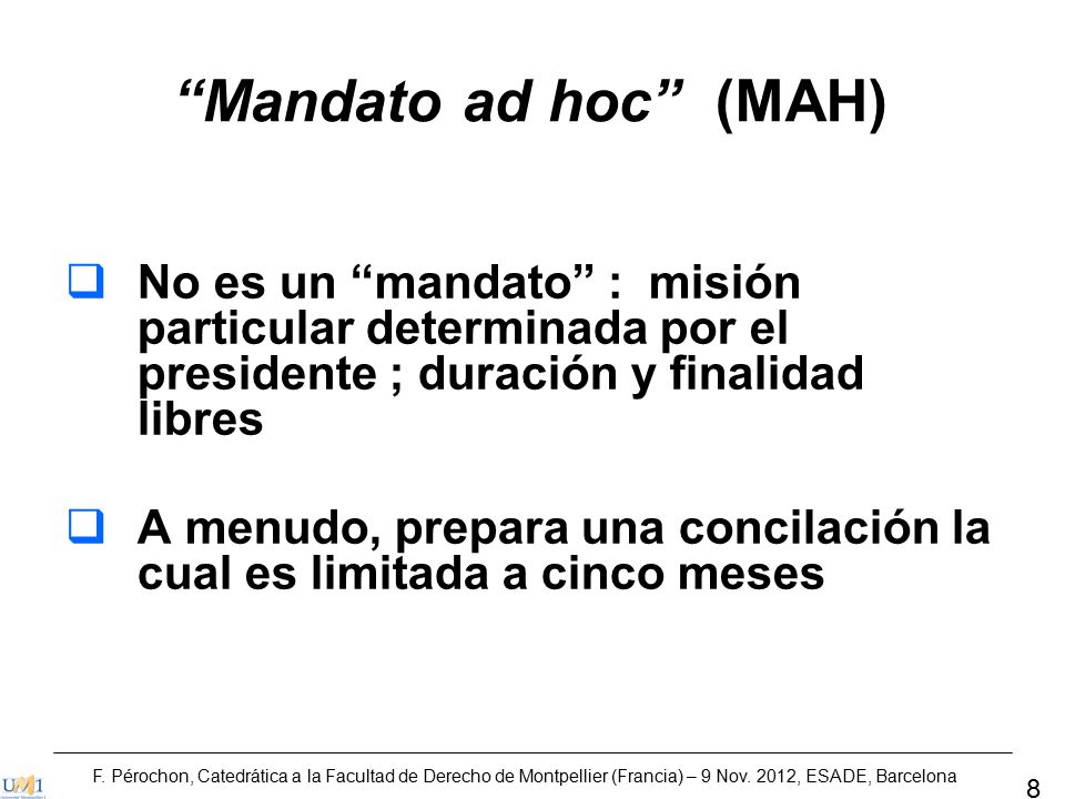 Mandato ad hoc (MAH) No es un mandato : misión particular determinada por el presidente ; duración y finalidad libres.