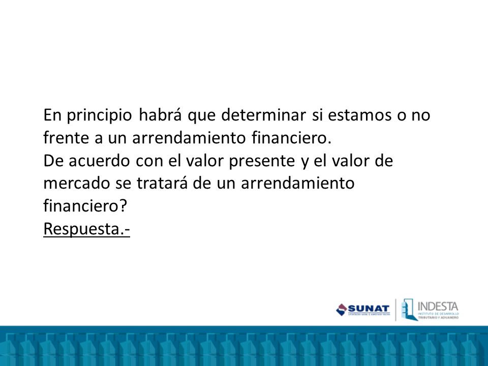 En principio habrá que determinar si estamos o no frente a un arrendamiento financiero.