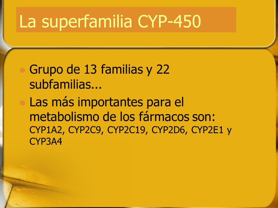 La superfamilia CYP-450 Grupo de 13 familias y 22 subfamilias...