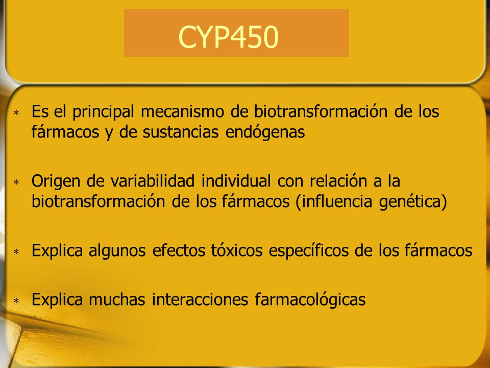 CYP450 Es el principal mecanismo de biotransformación de los fármacos y de sustancias endógenas.
