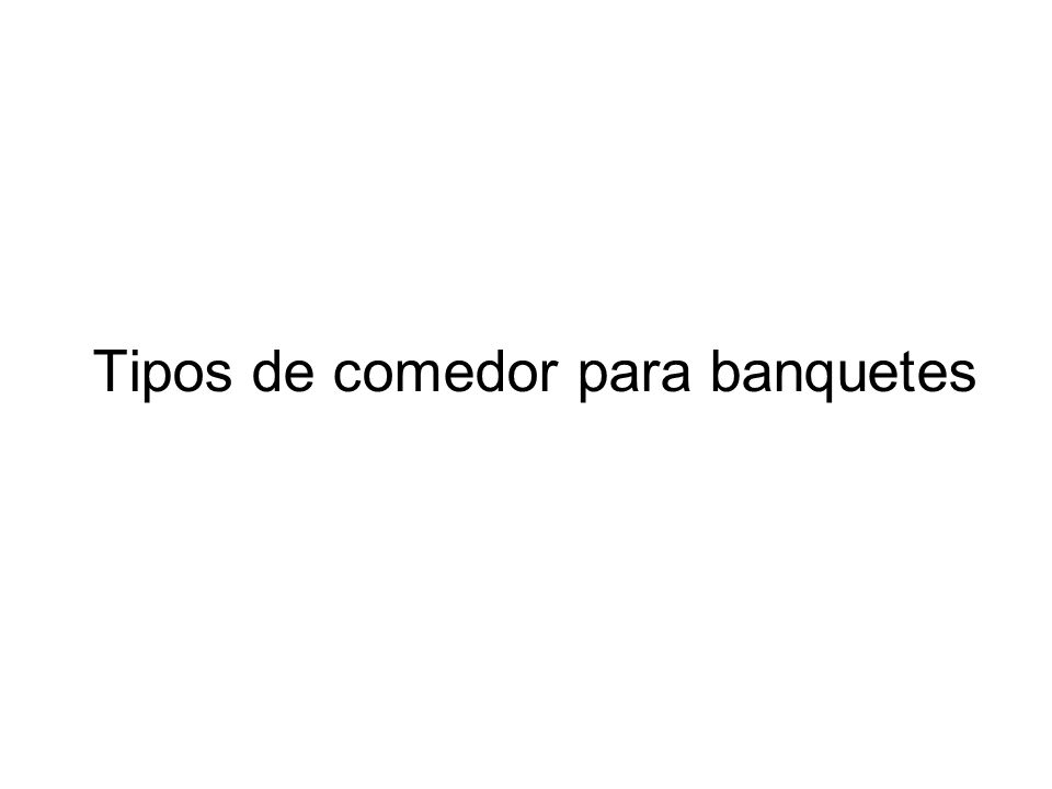 Tipos de comedor para banquetes