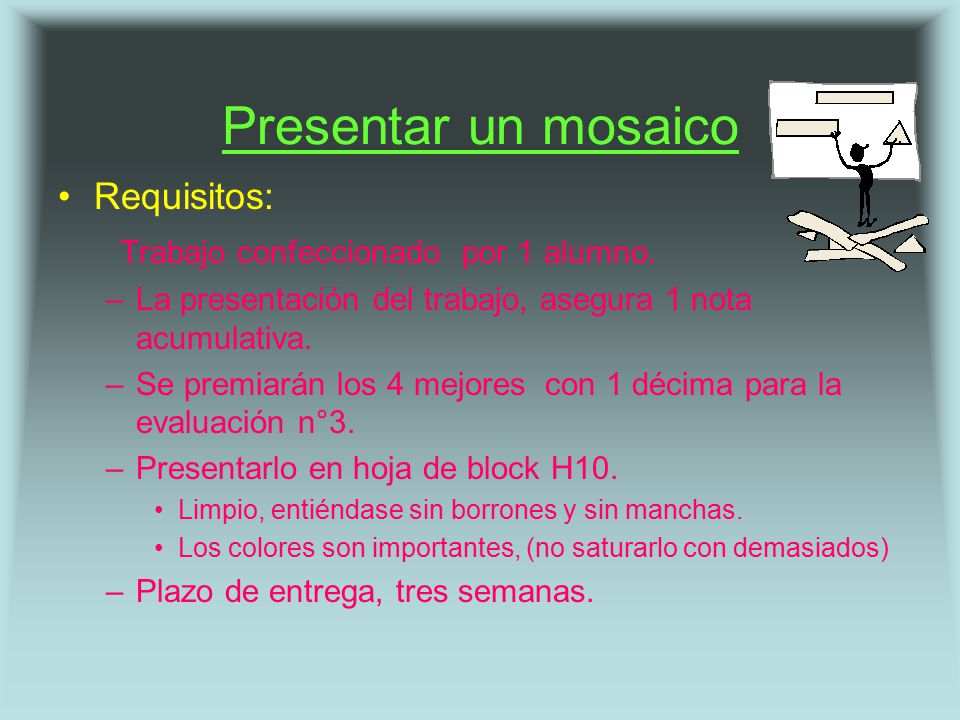 Presentar un mosaico Requisitos: Trabajo confeccionado por 1 alumno.