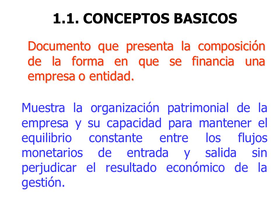1.1. CONCEPTOS BASICOS Documento que presenta la composición de la forma en que se financia una empresa o entidad.