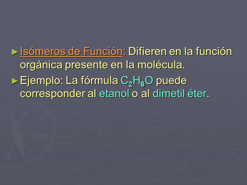 Isómeros de Función: Difieren en la función orgánica presente en la molécula.