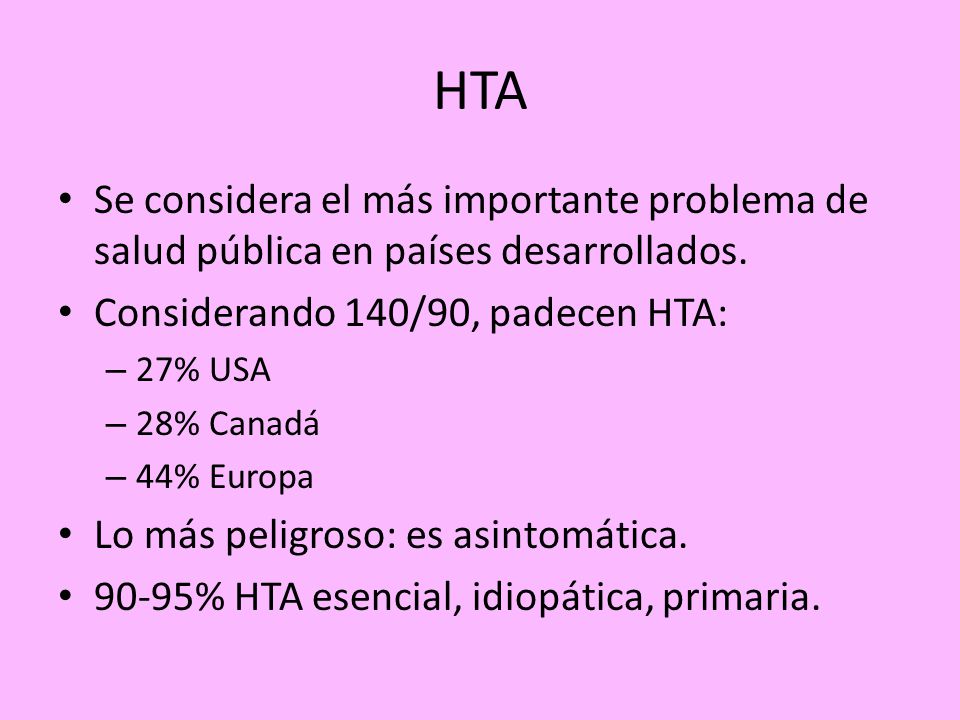 HTA Se considera el más importante problema de salud pública en países desarrollados. Considerando 140/90, padecen HTA: