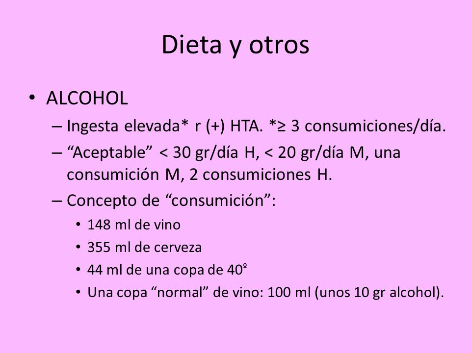 Dieta y otros ALCOHOL. Ingesta elevada* r (+) HTA. *≥ 3 consumiciones/día.
