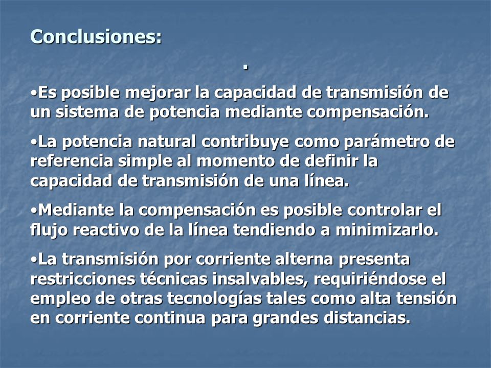 . Conclusiones: Es posible mejorar la capacidad de transmisión de un sistema de potencia mediante compensación.
