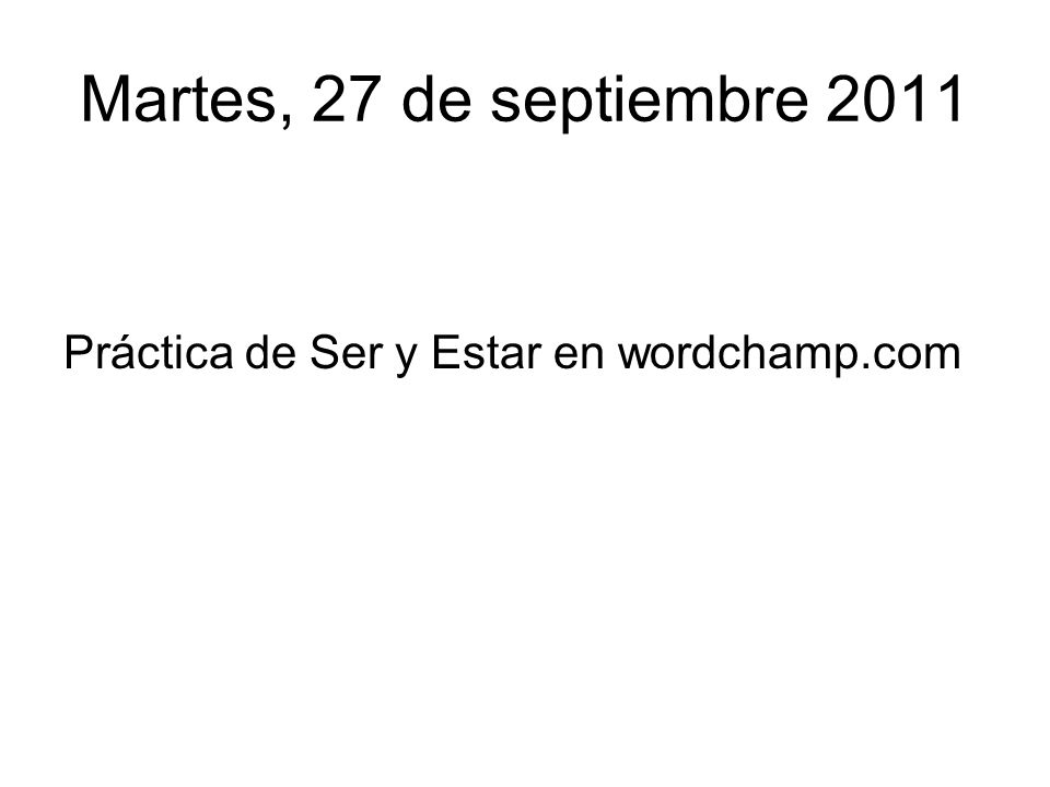 Martes, 27 de septiembre 2011 Práctica de Ser y Estar en wordchamp.com