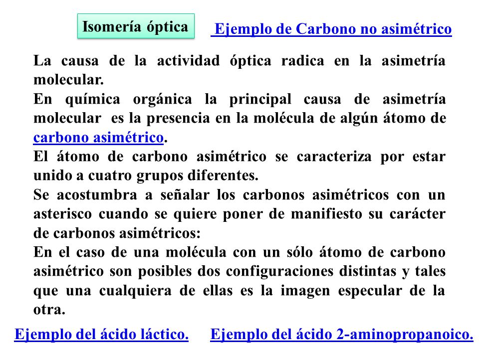Isomería óptica Ejemplo de Carbono no asimétrico. La causa de la actividad óptica radica en la asimetría molecular.