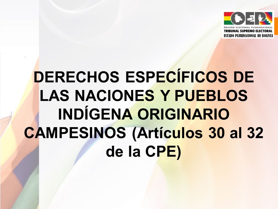 DERECHOS ESPECÍFICOS DE LAS NACIONES Y PUEBLOS INDÍGENA ORIGINARIO CAMPESINOS (Artículos 30 al 32 de la CPE)