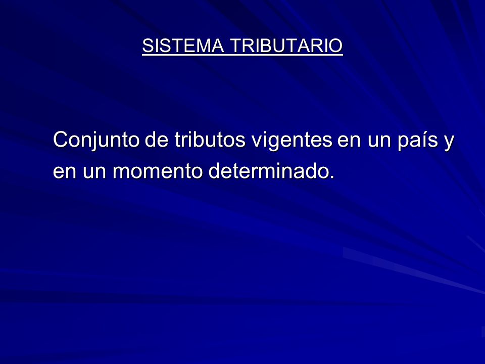 Conjunto de tributos vigentes en un país y en un momento determinado.